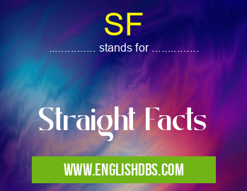 SF means Straight Facts SF