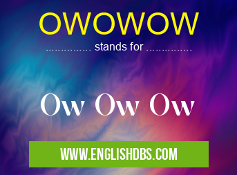 OWOWOW means Ow Ow Ow OWOWOW