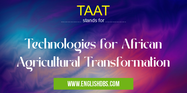 TAAT means Technologies for African Agricultural Transformation TAAT