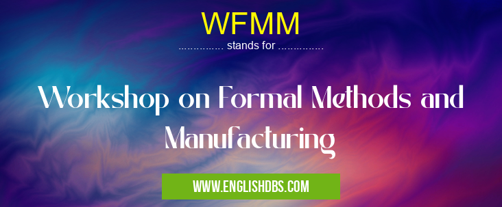 WFMM means Workshop on Formal Methods and Manufacturing WFMM
