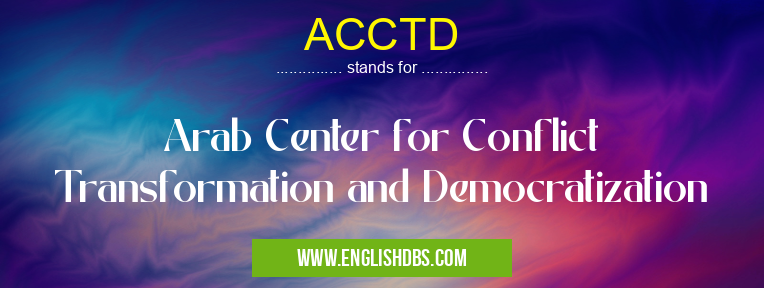 ACCTD means Arab Center for Conflict Transformation and Democratization ACCTD