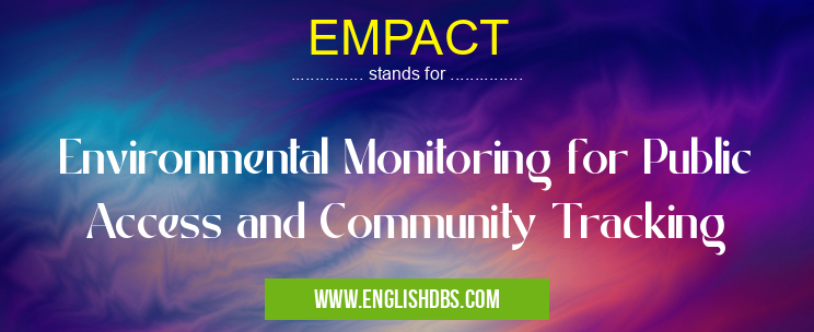 EMPACT means Environmental Monitoring for Public Access and Community Tracking EMPACT