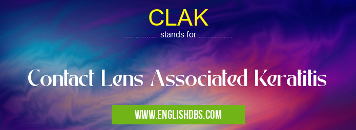 CLAK means Contact Lens Associated Keratitis CLAK