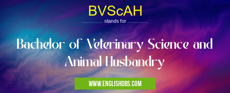 BVScAH means Bachelor of Veterinary Science and Animal Husbandry BVScAH