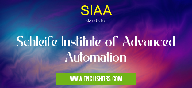 SIAA means Schleife Institute of Advanced Automation SIAA