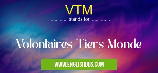 VTM means Volontaires Tiers Monde VTM