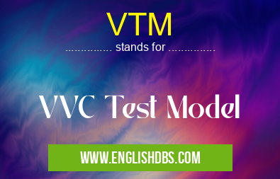 VTM means VVC Test Model VTM