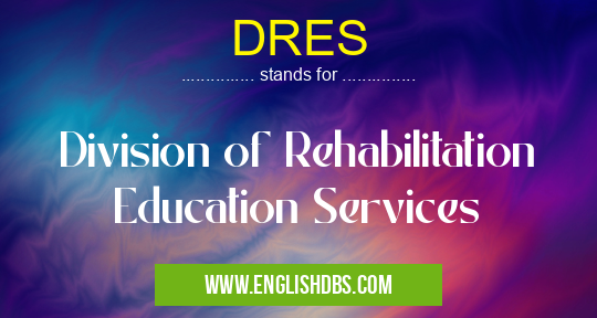 DRES means Division of Rehabilitation Education Services DRES