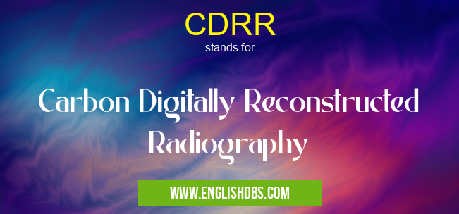 CDRR means Carbon Digitally Reconstructed Radiography CDRR