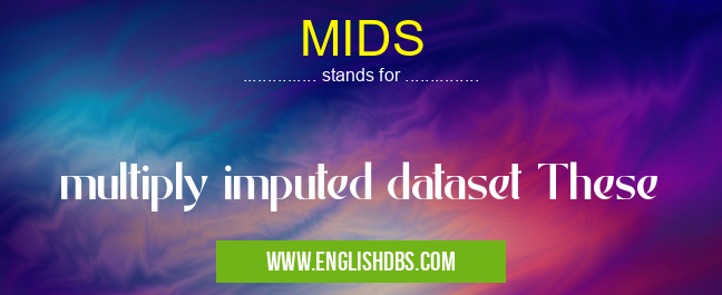 MIDS means multiply imputed dataset These MIDS