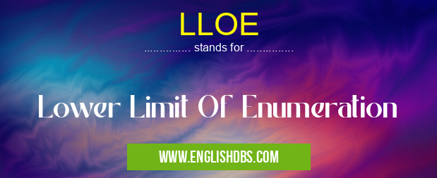 LLOE means Lower Limit Of Enumeration LLOE