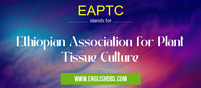 EAPTC means Ethiopian Association for Plant Tissue Culture EAPTC