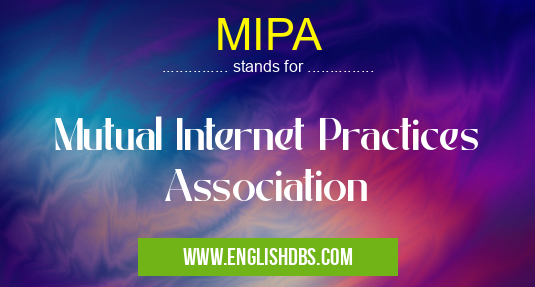 MIPA means Mutual Internet Practices Association MIPA