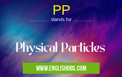 PP means Physical Particles PP