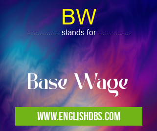 BW means Base Wage BW