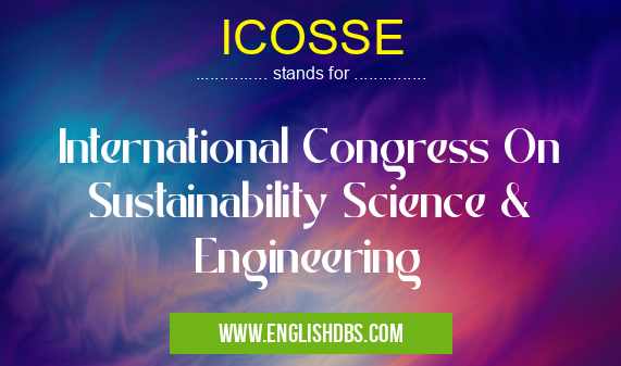 ICOSSE means International Congress On Sustainability Science & Engineering ICOSSE