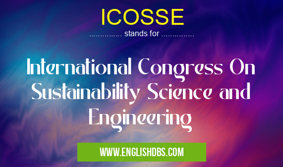ICOSSE means International Congress On Sustainability Science and Engineering ICOSSE