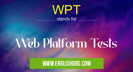 WPT means Web Platform Tests WPT