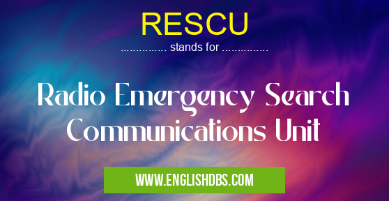 RESCU means Radio Emergency Search Communications Unit RESCU