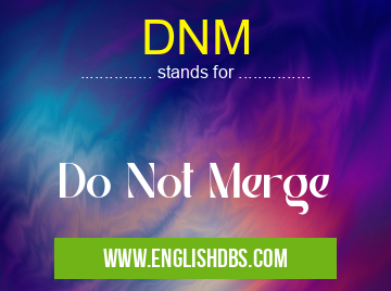 DNM means Do Not Merge DNM