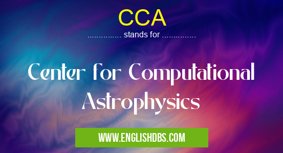 CCA means Center for Computational Astrophysics CCA