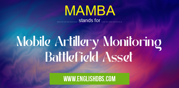 MAMBA means Mobile Artillery Monitoring Battlefield Asset MAMBA