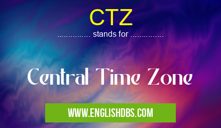 CTZ means Central Time Zone CTZ