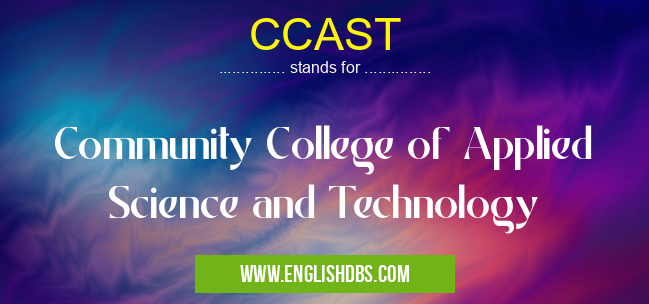CCAST means Community College of Applied Science and Technology CCAST