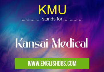 KMU means Kansai Medical KMU