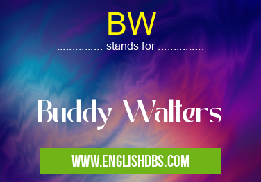 BW means Buddy Walters BW