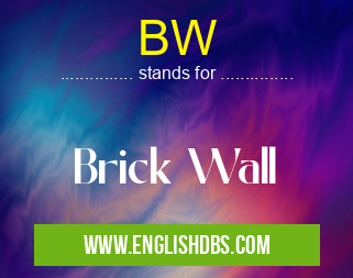 BW means Brick Wall BW