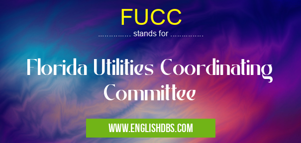 FUCC means Florida Utilities Coordinating Committee FUCC