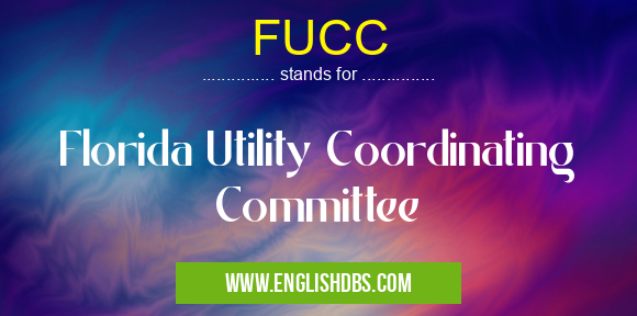 FUCC means Florida Utility Coordinating Committee FUCC
