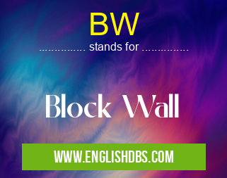 BW means Block Wall BW