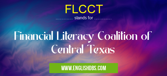 FLCCT means Financial Literacy Coalition of Central Texas FLCCT
