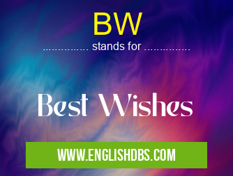 BW means Best Wishes BW