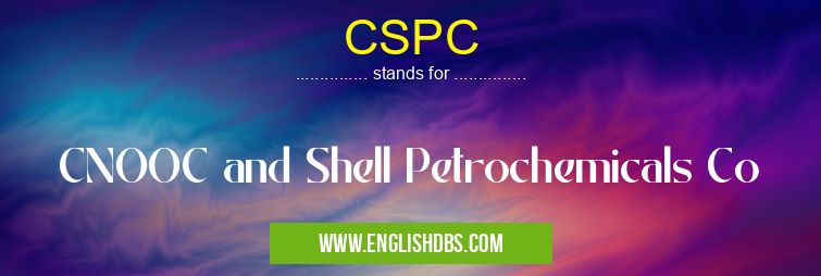 CSPC means CNOOC and Shell Petrochemicals Co CSPC