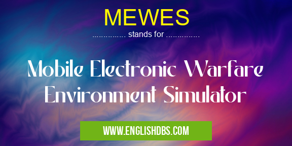 MEWES means Mobile Electronic Warfare Environment Simulator MEWES