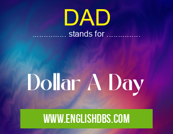 DAD means Dollar A Day DAD