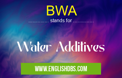 BWA means Water Additives BWA