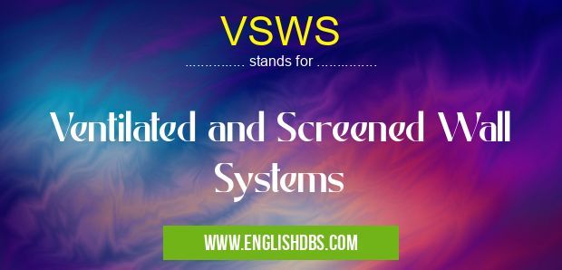 VSWS means Ventilated and Screened Wall Systems VSWS