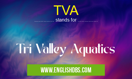 TVA means Tri Valley Aquatics TVA