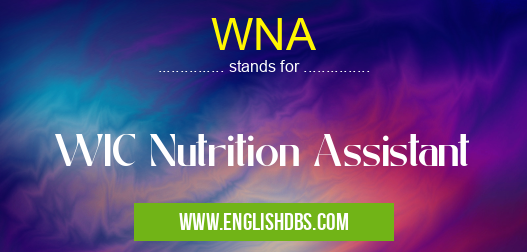 WNA means WIC Nutrition Assistant WNA