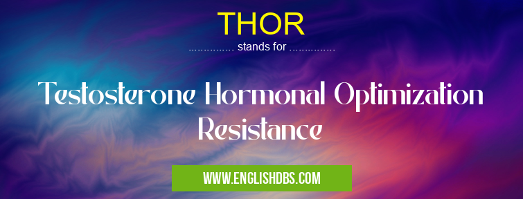 THOR means Testosterone Hormonal Optimization Resistance THOR
