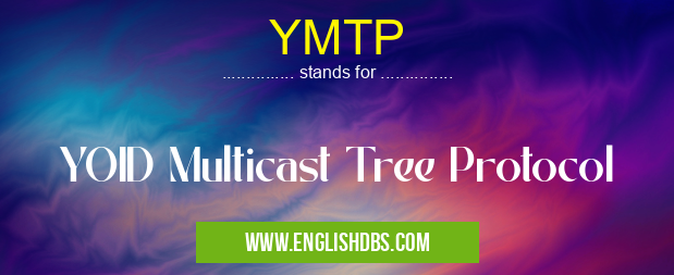 YMTP means YOID Multicast Tree Protocol YMTP