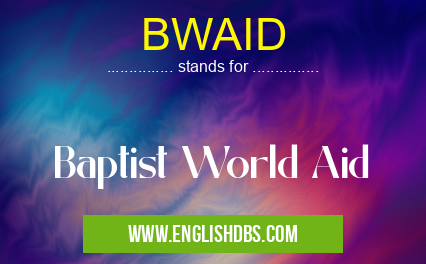 BWAID means Baptist World Aid BWAID