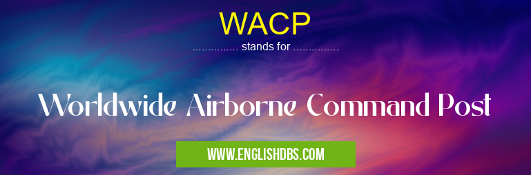 WACP means Worldwide Airborne Command Post WACP