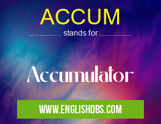 ACCUM means Accumulator ACCUM