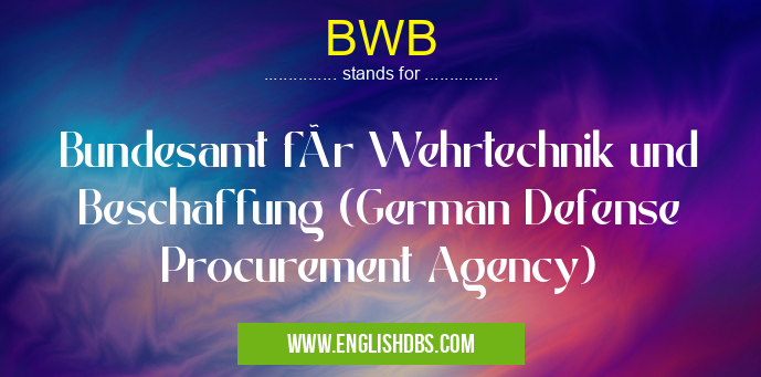 BWB means Bundesamt für Wehrtechnik und Beschaffung (German Defense Procurement Agency) BWB