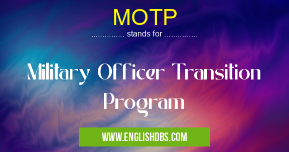 MOTP means Military Officer Transition Program MOTP